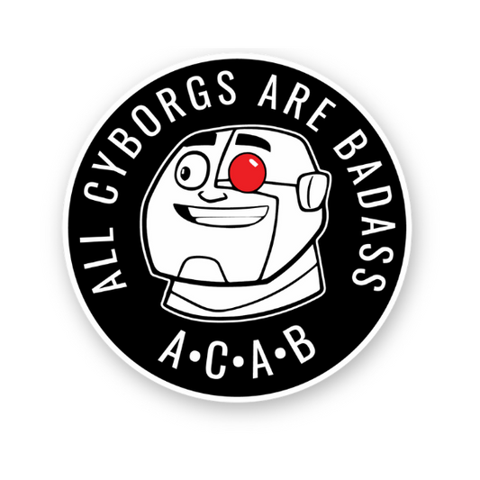 All Cyborgs Are Badass - Sticker
