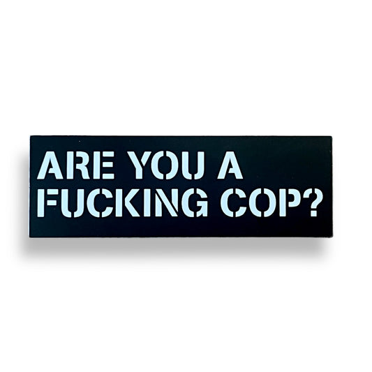 Are You A Fucking Cop? Sticker