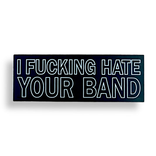 Fucking Hate Your Band Sticker