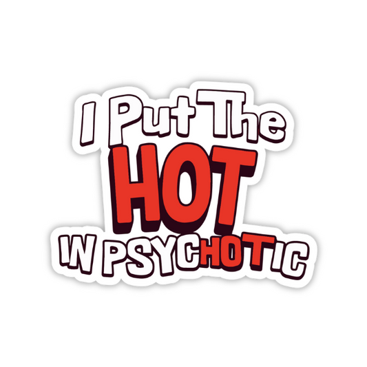 I Put The Hot - Sticker