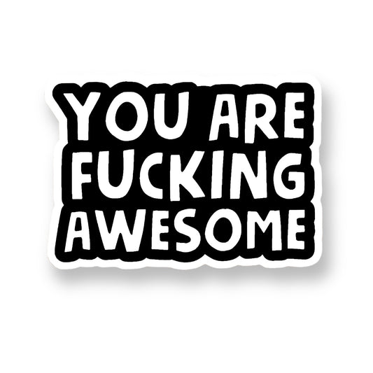 You Are Fucking Awesome - Sticker