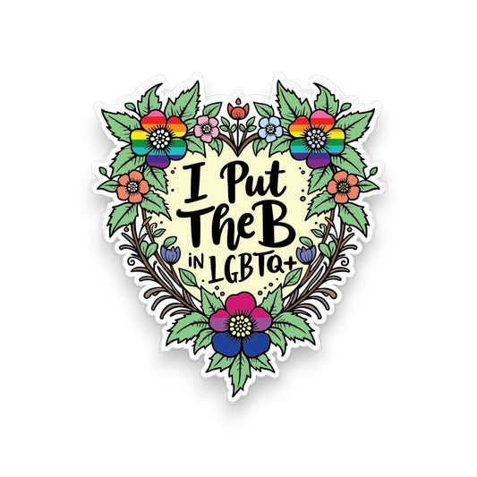 I Put The B In LGBTQ+ - Sticker