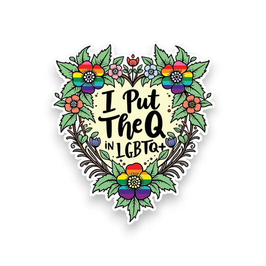 I Put The Q In LGBTQ+ - Sticker