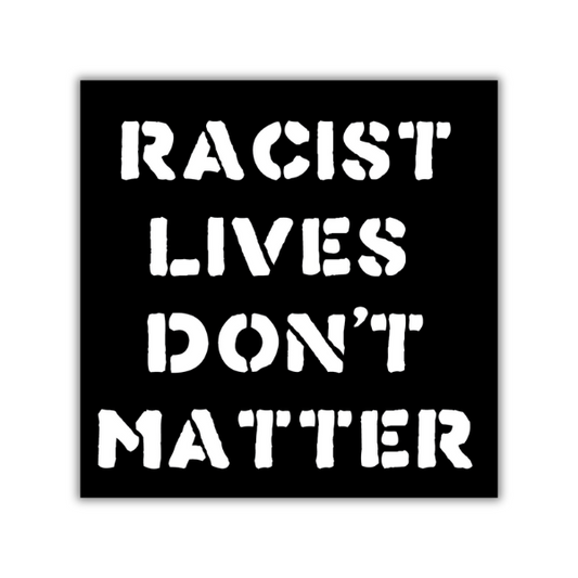 Racist Lives Don't Matter - Sticker