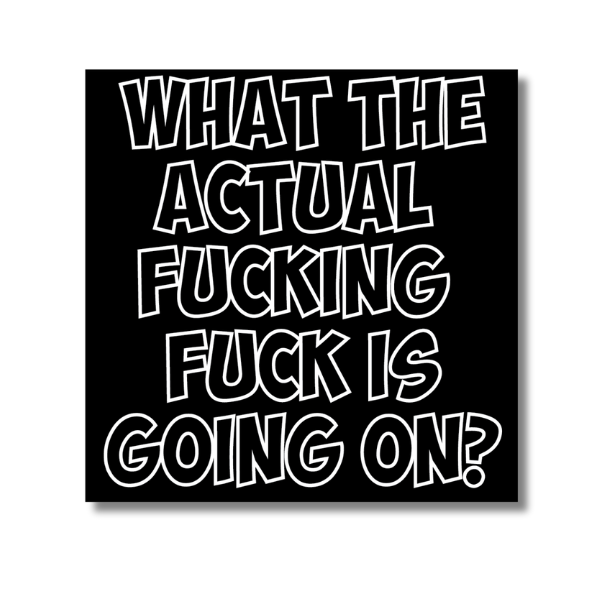 What The Actual Fuck Sticker