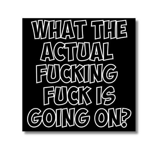 What The Actual Fuck Sticker