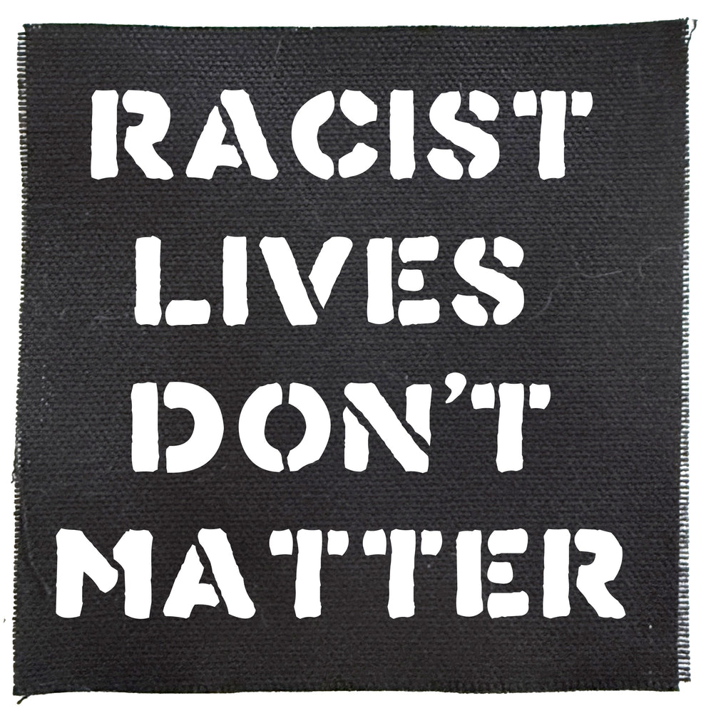 Racist Lives Don’t Matter Sew-On Patch | Anti-Racist Patch – Geek Punk ...